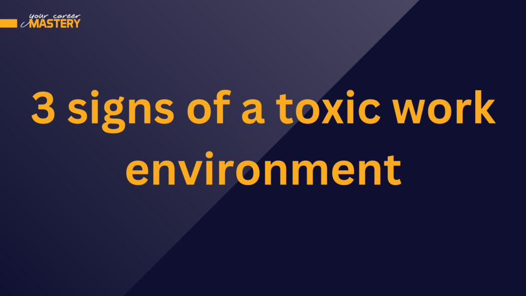 3-signs-of-a-toxic-work-environment-your-career-mastery